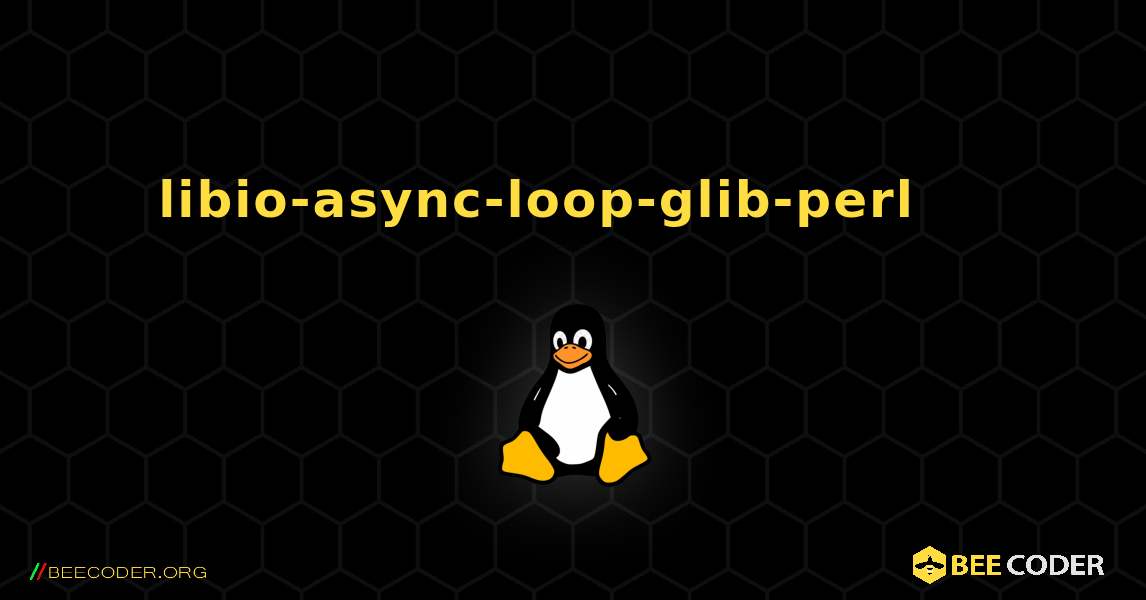 libio-async-loop-glib-perl 를 설치하는 방법. Linux