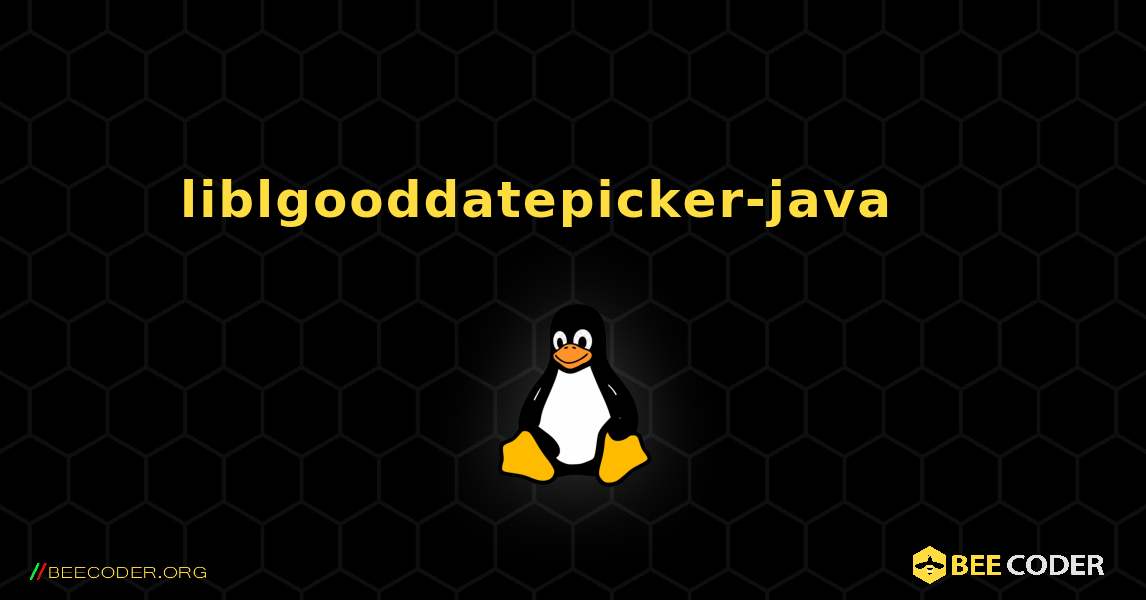 liblgooddatepicker-java 를 설치하는 방법. Linux