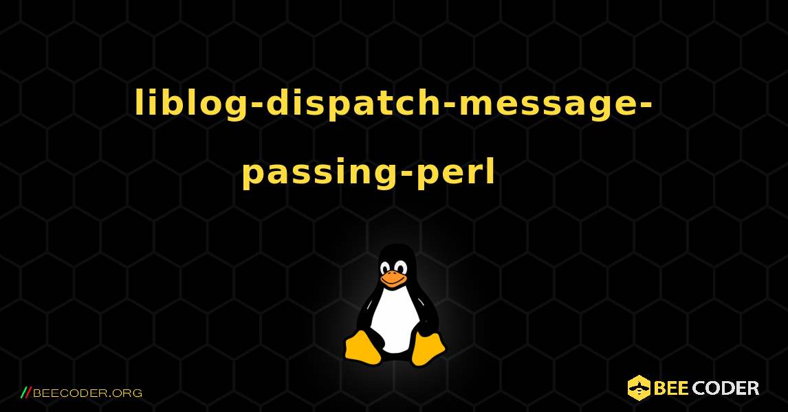 liblog-dispatch-message-passing-perl 를 설치하는 방법. Linux