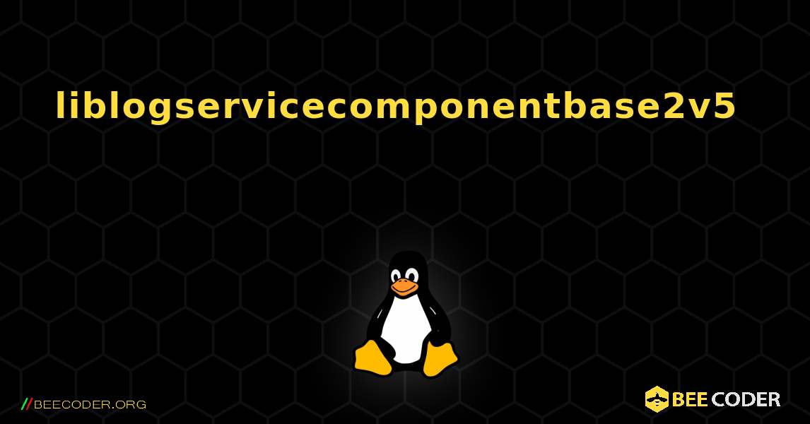 liblogservicecomponentbase2v5 를 설치하는 방법. Linux