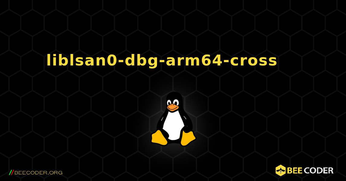 liblsan0-dbg-arm64-cross 를 설치하는 방법. Linux