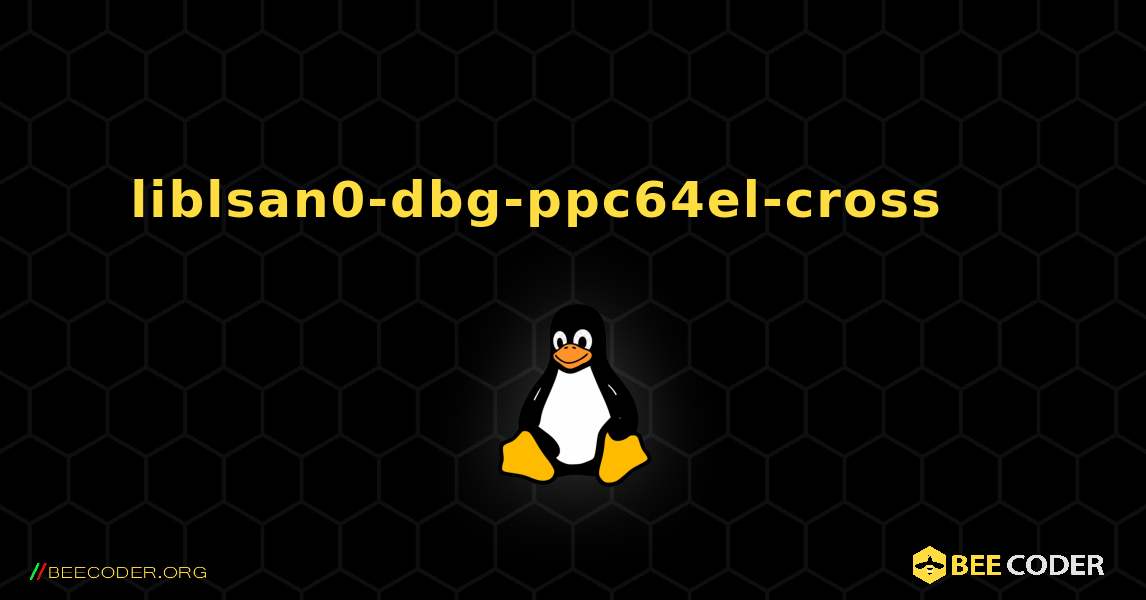 liblsan0-dbg-ppc64el-cross 를 설치하는 방법. Linux