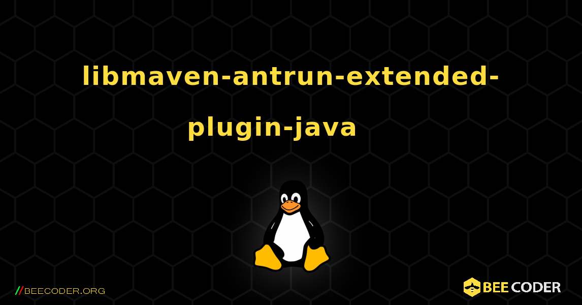 libmaven-antrun-extended-plugin-java 를 설치하는 방법. Linux