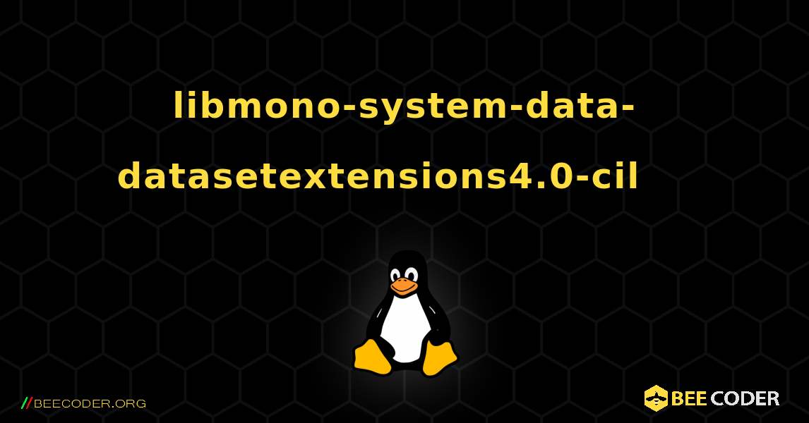 libmono-system-data-datasetextensions4.0-cil 를 설치하는 방법. Linux