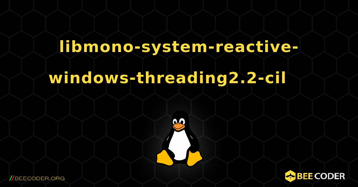 libmono-system-reactive-windows-threading2.2-cil 를 설치하는 방법. Linux