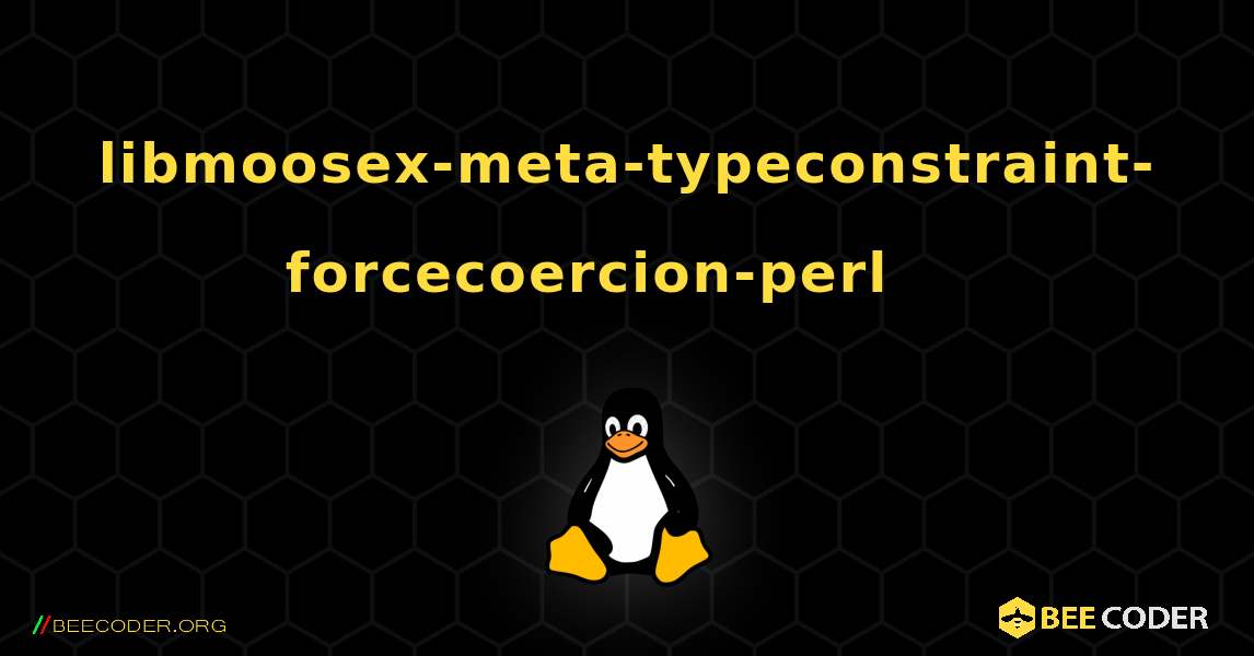 libmoosex-meta-typeconstraint-forcecoercion-perl 를 설치하는 방법. Linux