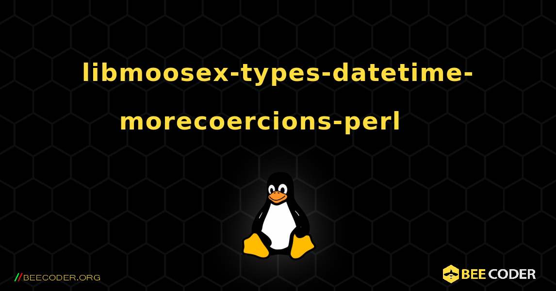 libmoosex-types-datetime-morecoercions-perl 를 설치하는 방법. Linux