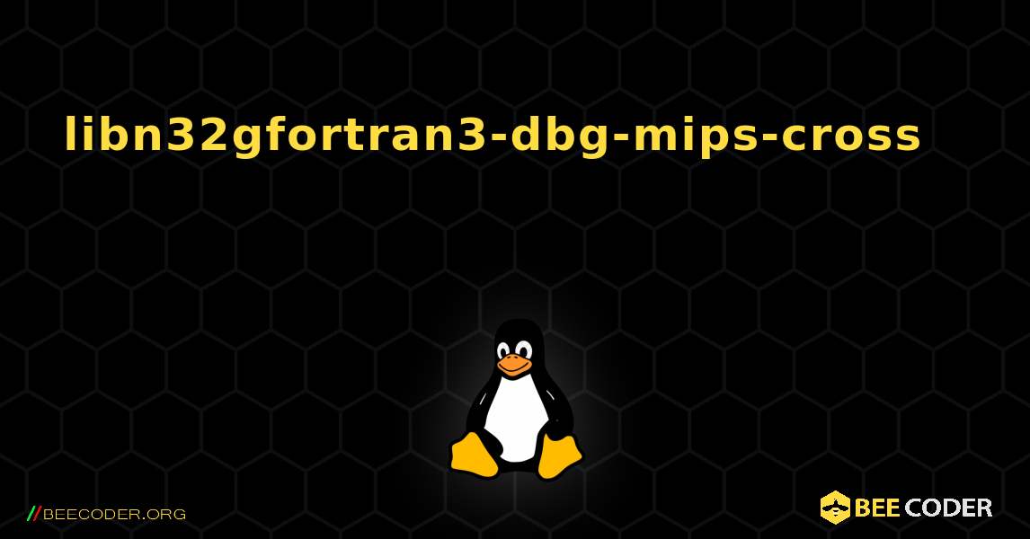 libn32gfortran3-dbg-mips-cross 를 설치하는 방법. Linux