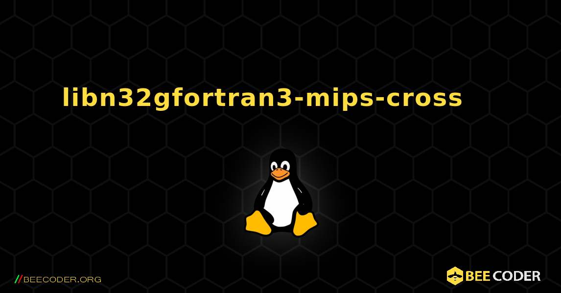 libn32gfortran3-mips-cross 를 설치하는 방법. Linux