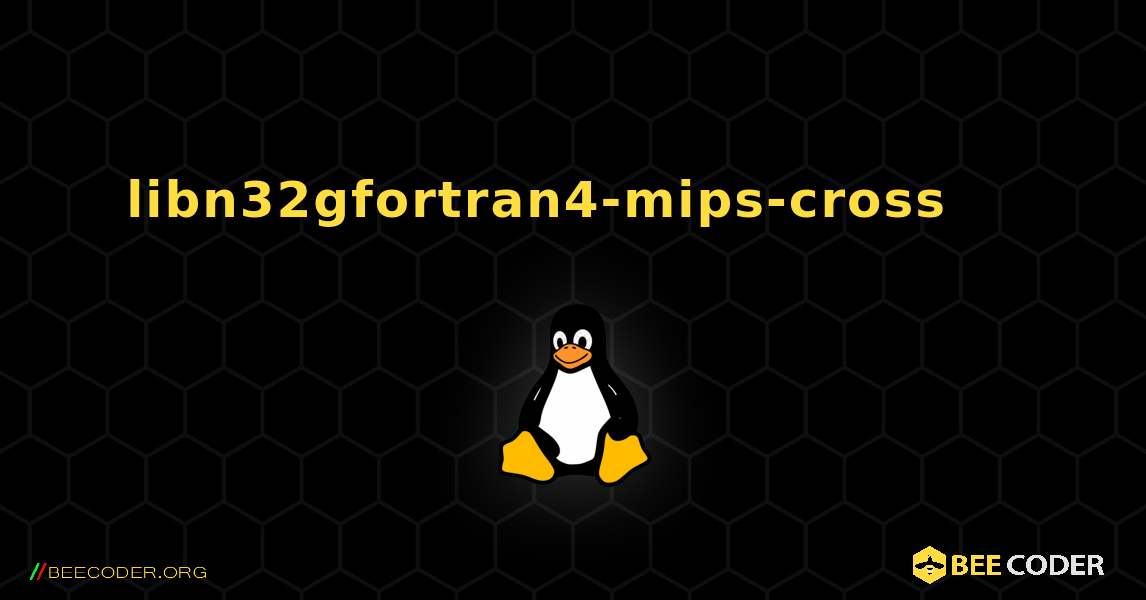 libn32gfortran4-mips-cross 를 설치하는 방법. Linux