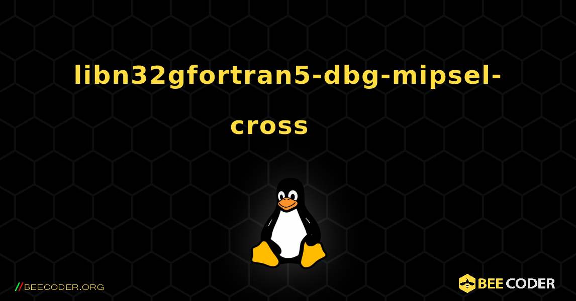 libn32gfortran5-dbg-mipsel-cross 를 설치하는 방법. Linux