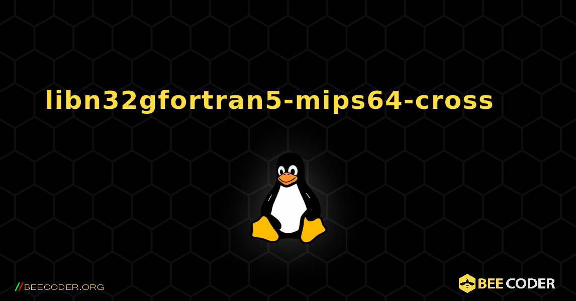 libn32gfortran5-mips64-cross 를 설치하는 방법. Linux