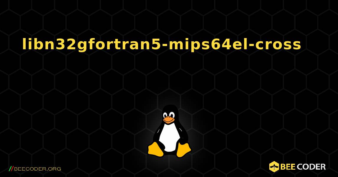 libn32gfortran5-mips64el-cross 를 설치하는 방법. Linux
