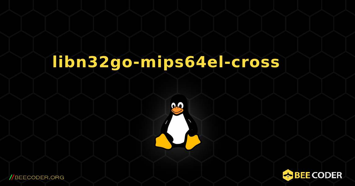 libn32go-mips64el-cross 를 설치하는 방법. Linux