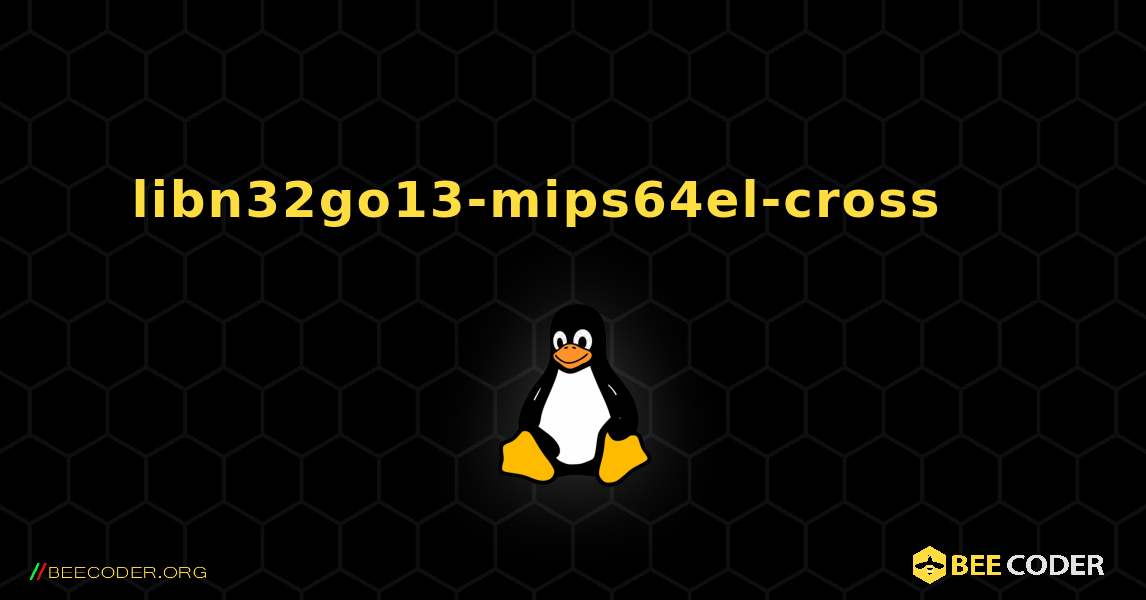 libn32go13-mips64el-cross 를 설치하는 방법. Linux