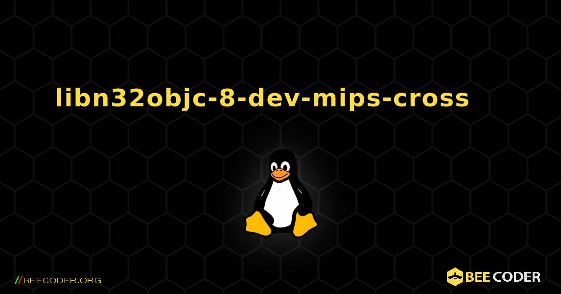 libn32objc-8-dev-mips-cross 를 설치하는 방법. Linux