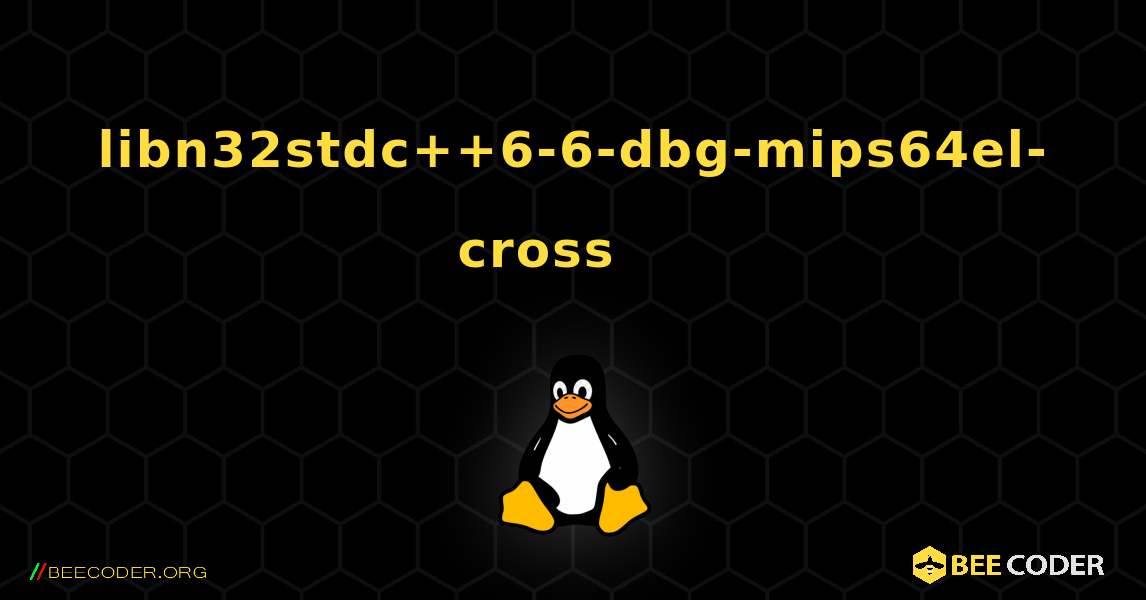 libn32stdc++6-6-dbg-mips64el-cross 를 설치하는 방법. Linux