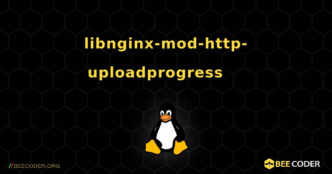 libnginx-mod-http-uploadprogress 를 설치하는 방법. Linux