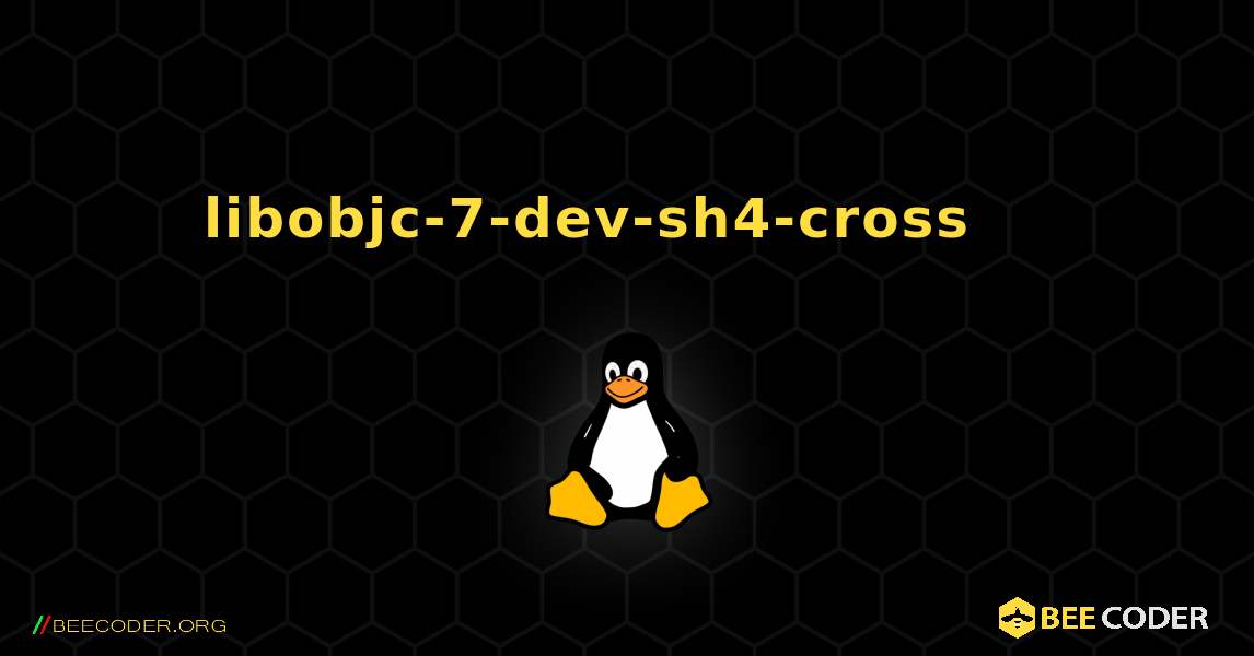 libobjc-7-dev-sh4-cross 를 설치하는 방법. Linux