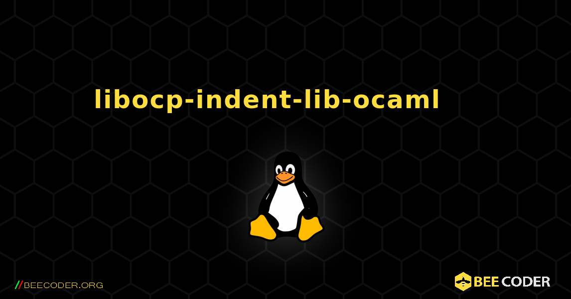 libocp-indent-lib-ocaml 를 설치하는 방법. Linux