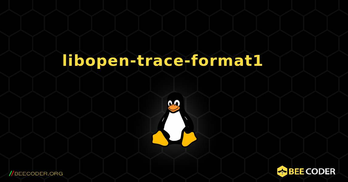 libopen-trace-format1 를 설치하는 방법. Linux