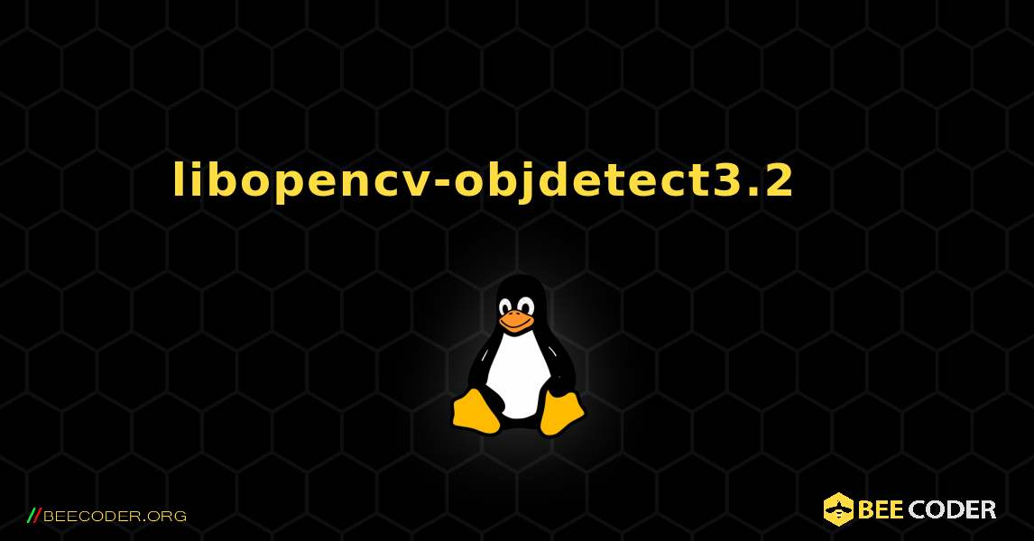 libopencv-objdetect3.2 를 설치하는 방법. Linux