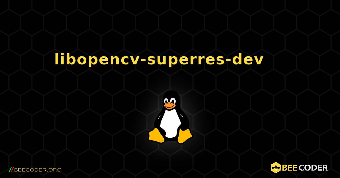 libopencv-superres-dev 를 설치하는 방법. Linux