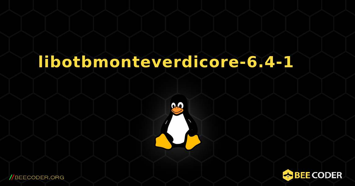 libotbmonteverdicore-6.4-1 를 설치하는 방법. Linux
