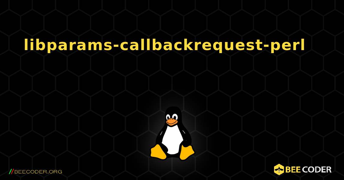 libparams-callbackrequest-perl 를 설치하는 방법. Linux