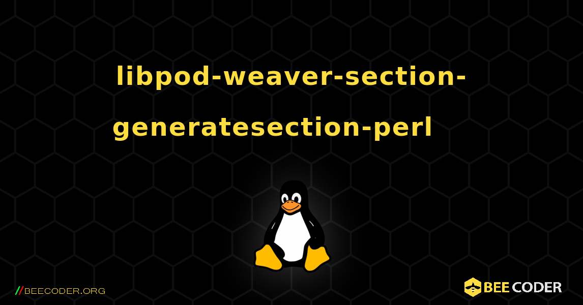libpod-weaver-section-generatesection-perl 를 설치하는 방법. Linux
