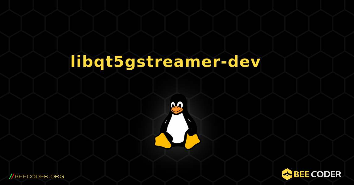 libqt5gstreamer-dev 를 설치하는 방법. Linux