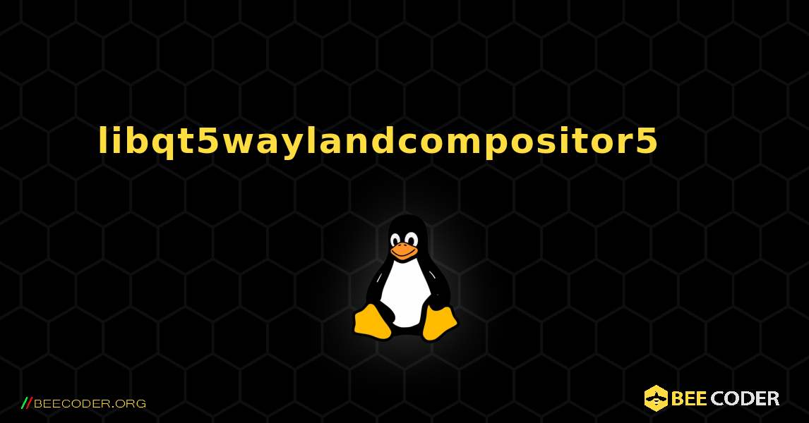 libqt5waylandcompositor5 를 설치하는 방법. Linux