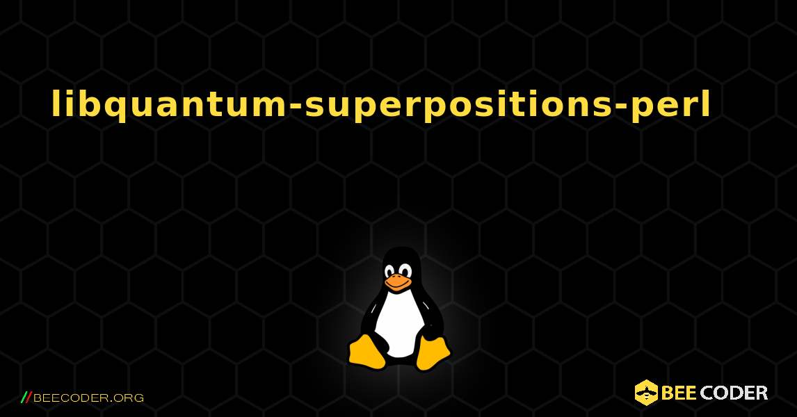 libquantum-superpositions-perl 를 설치하는 방법. Linux