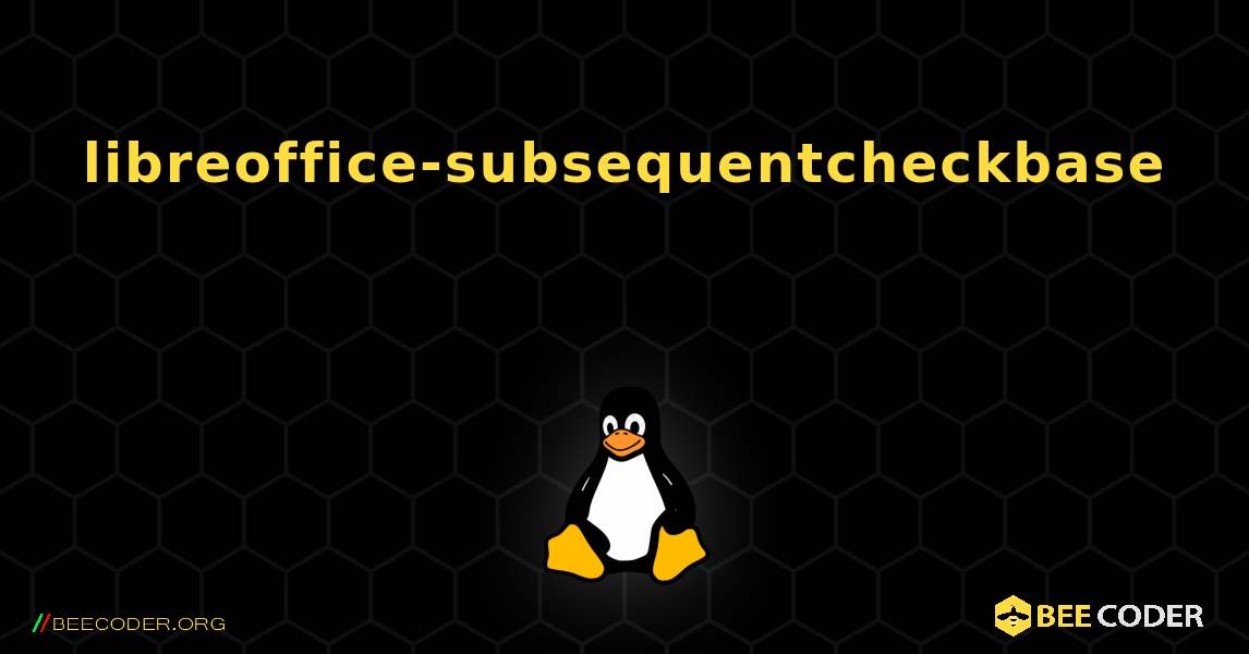 libreoffice-subsequentcheckbase 를 설치하는 방법. Linux