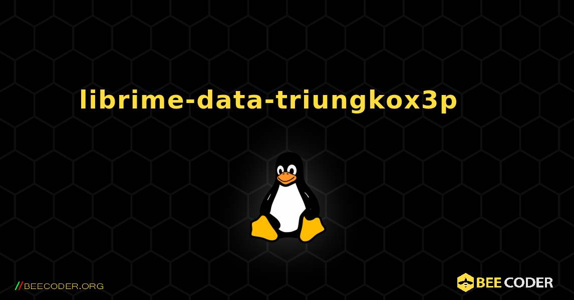 librime-data-triungkox3p 를 설치하는 방법. Linux