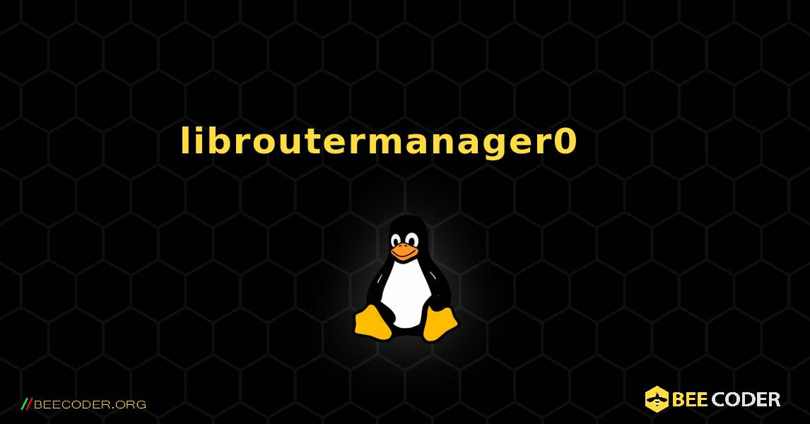 libroutermanager0 를 설치하는 방법. Linux