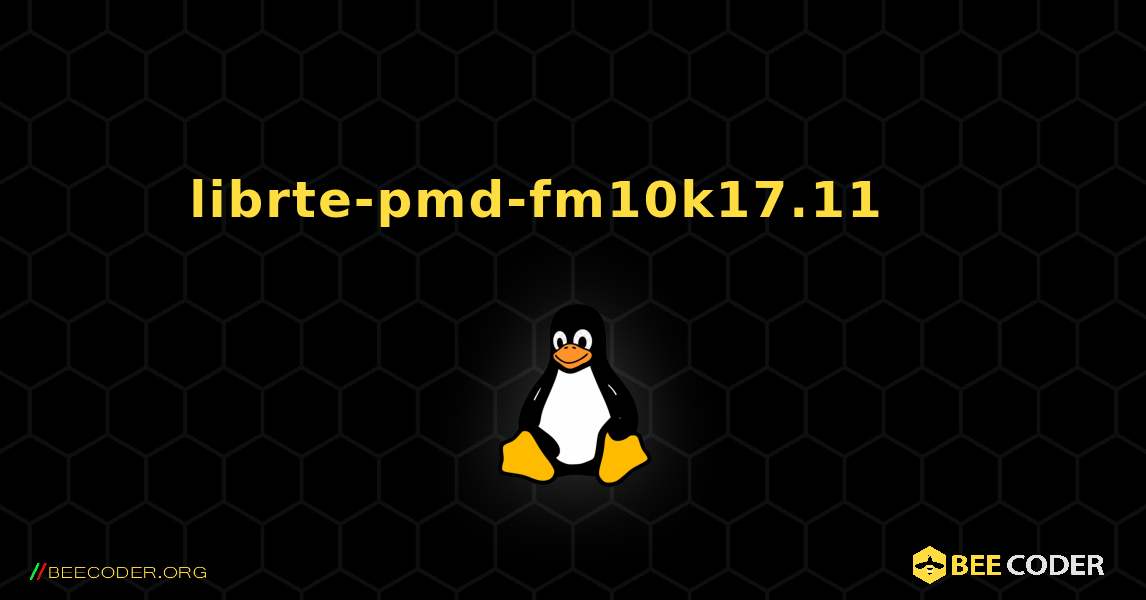 librte-pmd-fm10k17.11 를 설치하는 방법. Linux