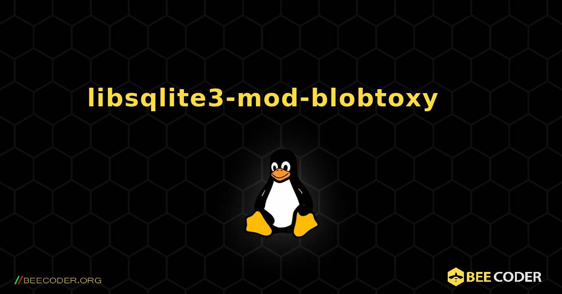 libsqlite3-mod-blobtoxy 를 설치하는 방법. Linux