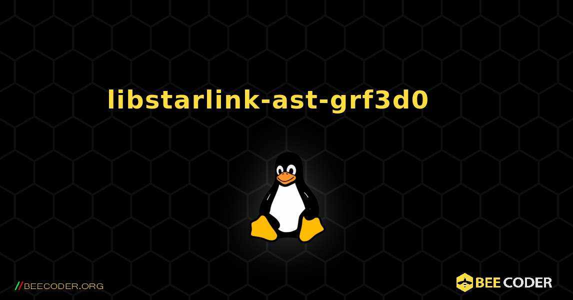 libstarlink-ast-grf3d0 를 설치하는 방법. Linux