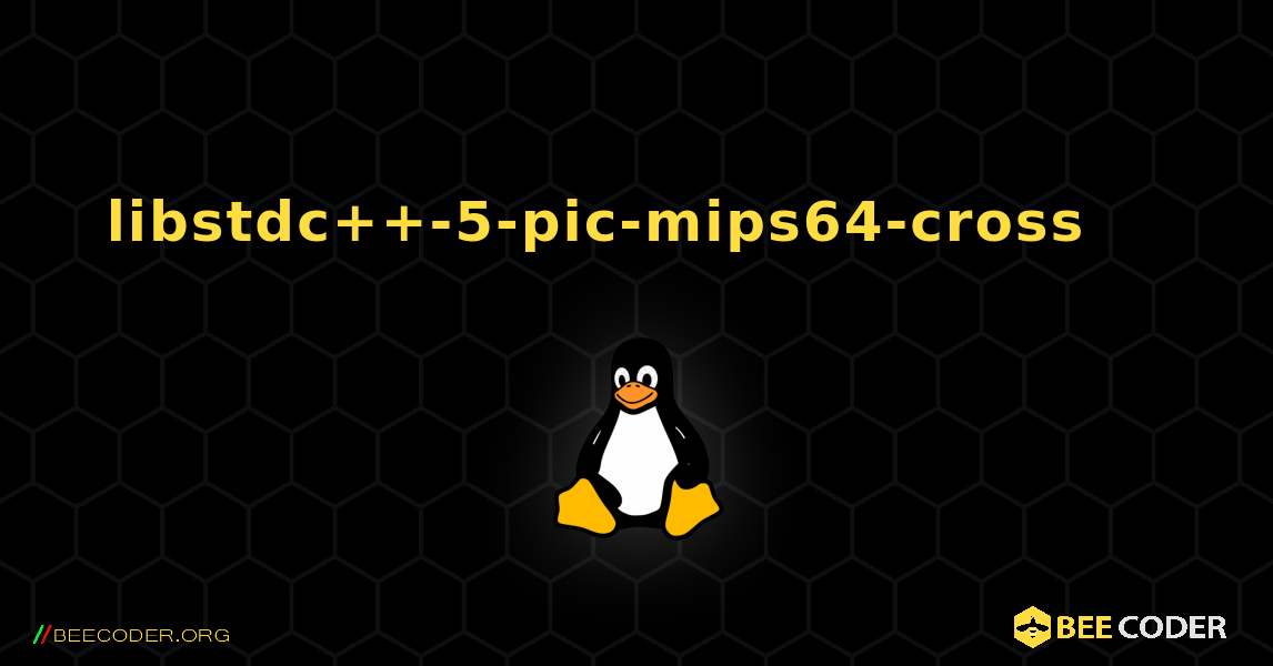 libstdc++-5-pic-mips64-cross 를 설치하는 방법. Linux