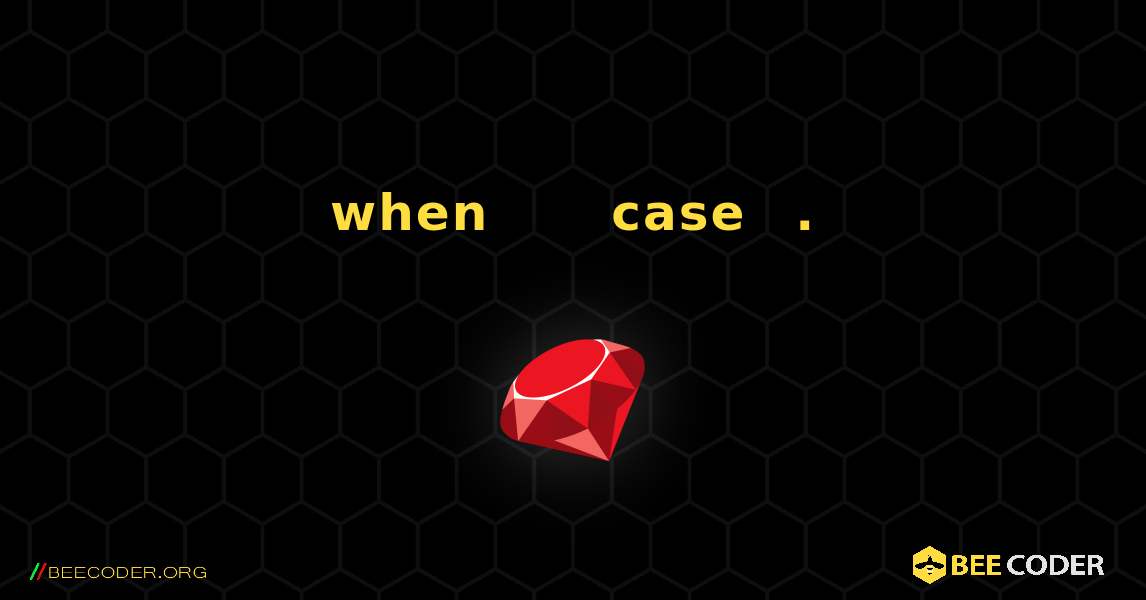 when 블록에 여러 값이 있는 case 문을 보여줍니다.. Ruby