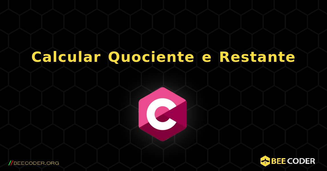 Calcular Quociente e Restante. C