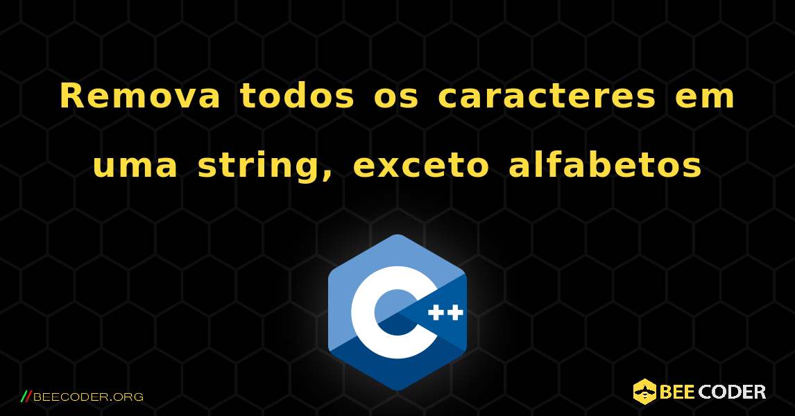 Remova todos os caracteres em uma string, exceto alfabetos. C++
