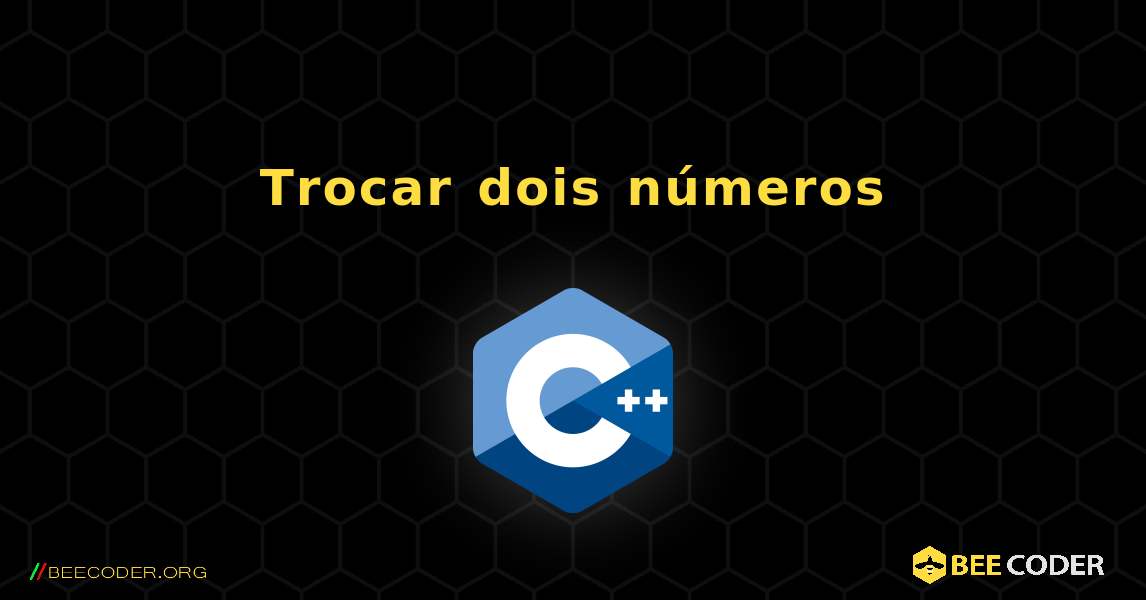 Trocar dois números. C++