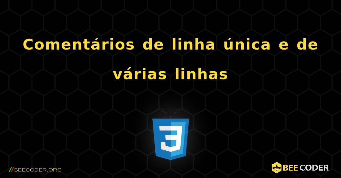 Comentários de linha única e de várias linhas. CSS