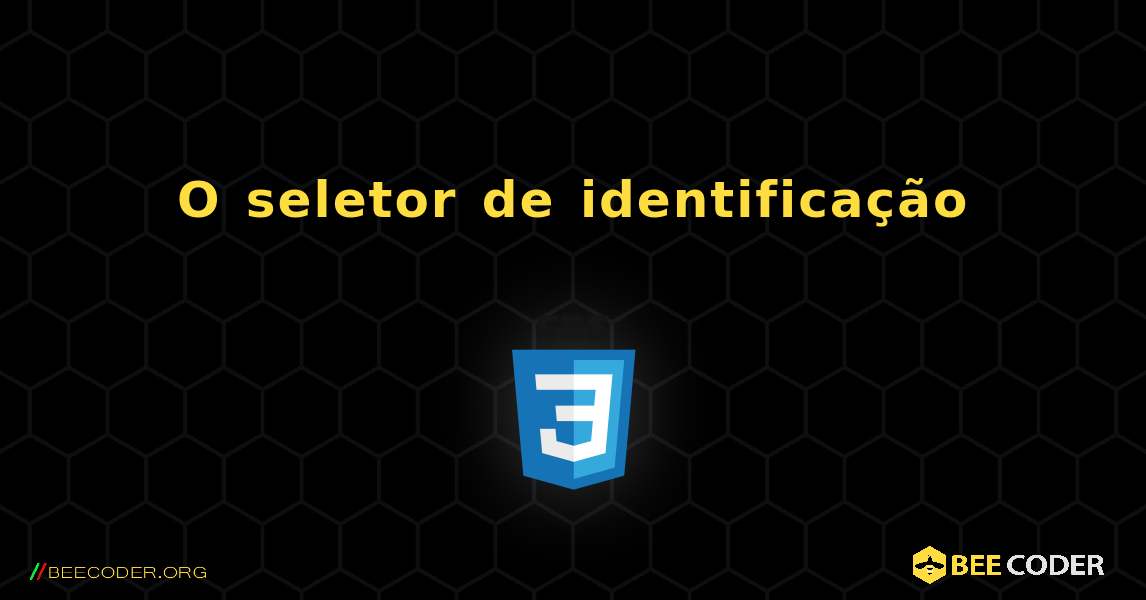 O seletor de identificação. CSS