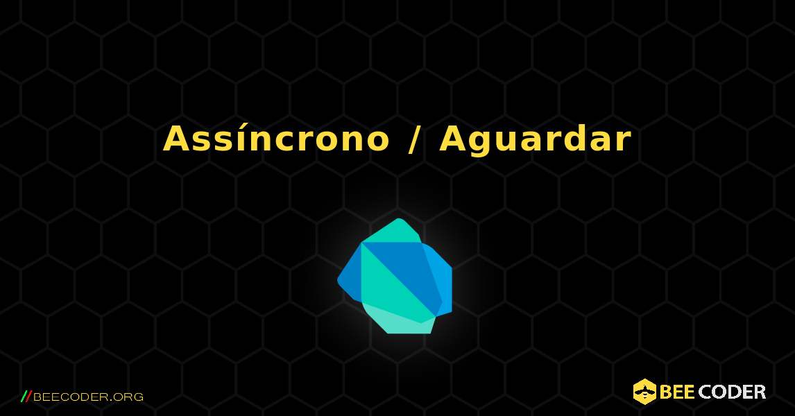 Assíncrono / Aguardar. Dart