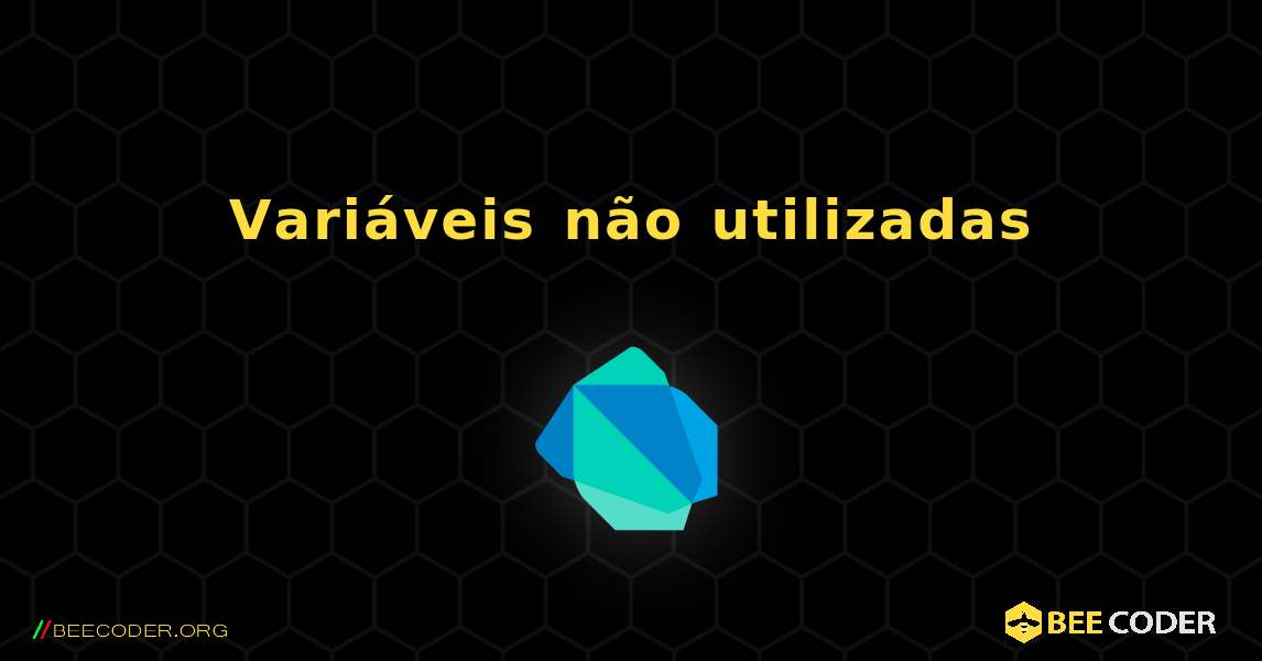 Variáveis ​​não utilizadas. Dart