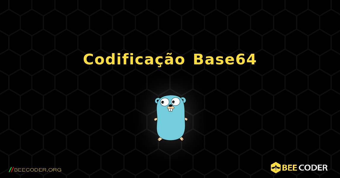 Codificação Base64. GoLang