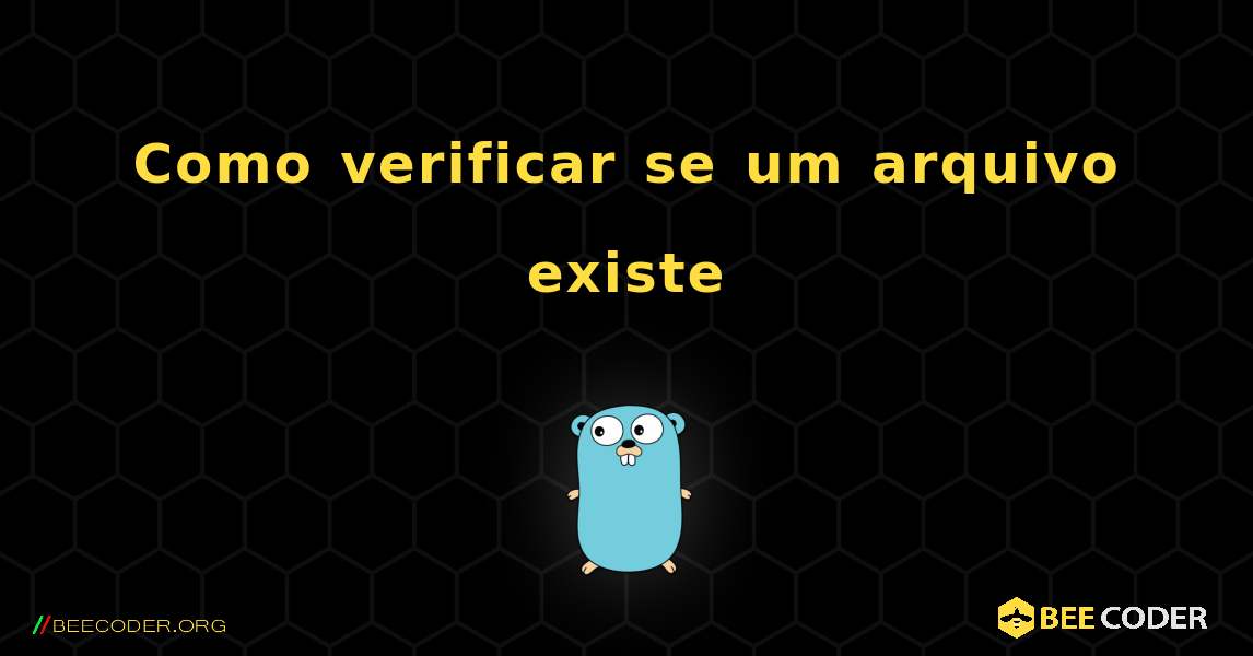 Como verificar se um arquivo existe. GoLang